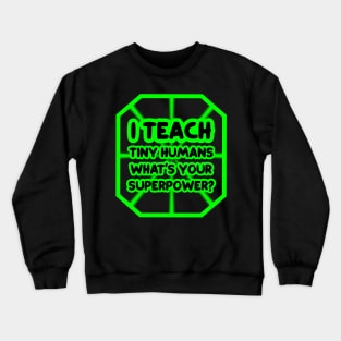 I teach tiny humans, what's your superpower? Crewneck Sweatshirt